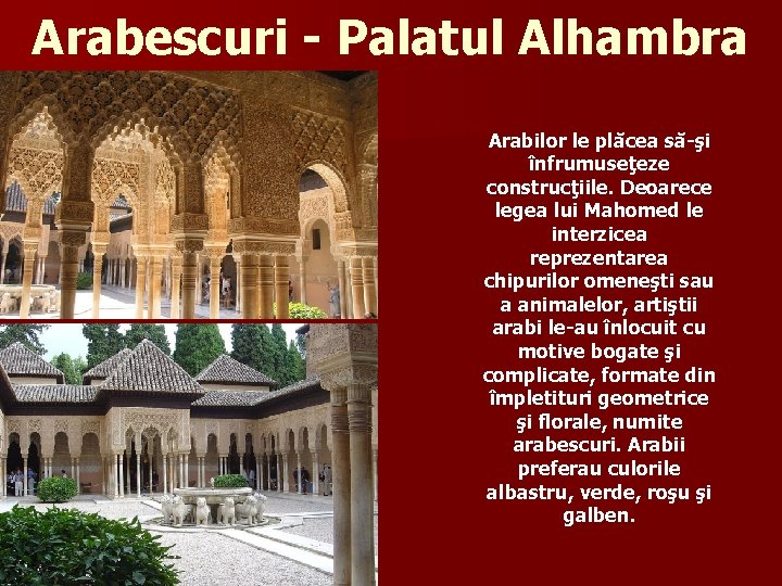 Arabescuri - Palatul Alhambra Arabilor le plăcea să-şi înfrumuseţeze construcţiile. Deoarece legea lui Mahomed