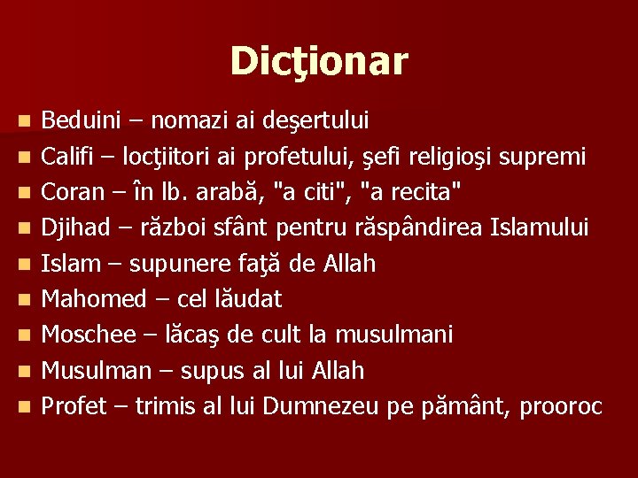 Dicţionar n n n n n Beduini – nomazi ai deşertului Califi – locţiitori