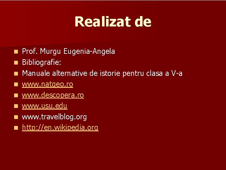 Realizat de n n n n Prof. Murgu Eugenia-Angela Bibliografie: Manuale alternative de istorie