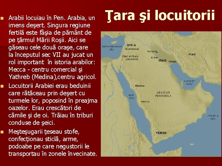 Arabii locuiau în Pen. Arabia, un imens deşert. Singura regiune fertilă este fâşia de