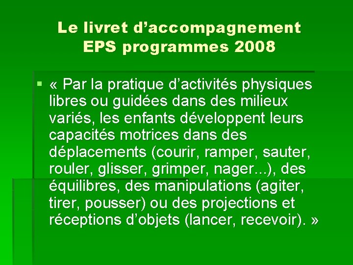 Le livret d’accompagnement EPS programmes 2008 § « Par la pratique d’activités physiques libres