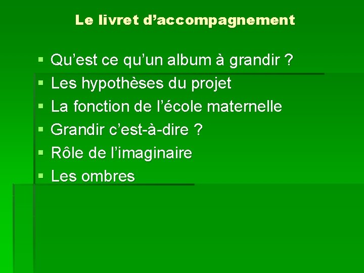 Le livret d’accompagnement § § § Qu’est ce qu’un album à grandir ? Les