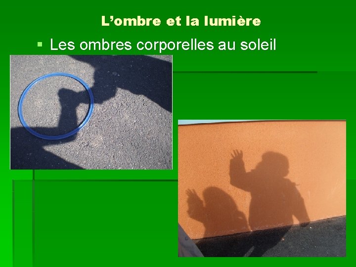 L’ombre et la lumière § Les ombres corporelles au soleil 