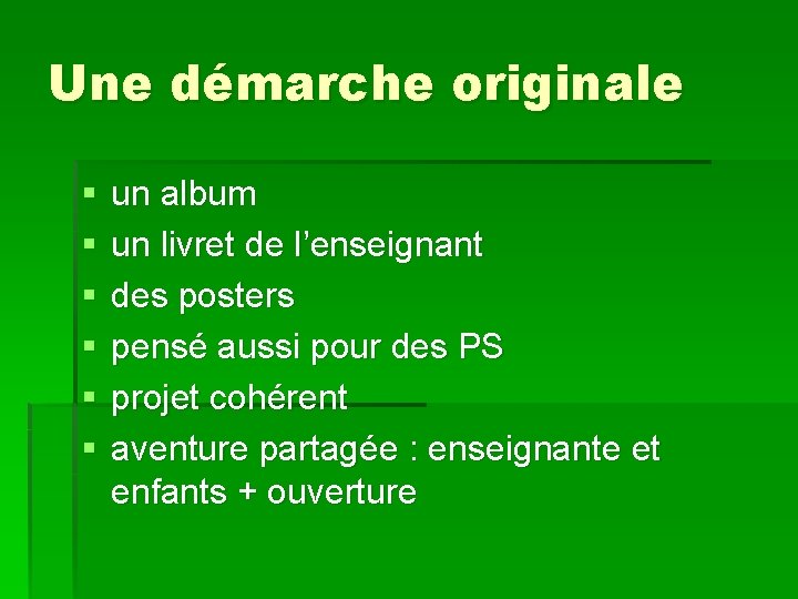 Une démarche originale § § § un album un livret de l’enseignant des posters