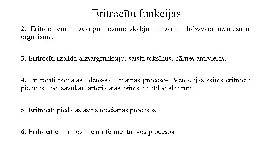 Eritrocītu funkcijas 2. Eritrocītiem ir svarīga nozīme skābju un sārmu līdzsvara uzturēšanai organismā. 3.