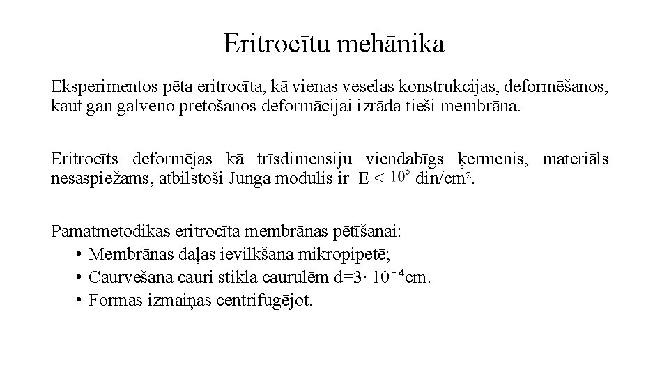 Eritrocītu mehānika Eksperimentos pēta eritrocīta, kā vienas veselas konstrukcijas, deformēšanos, kaut gan galveno pretošanos