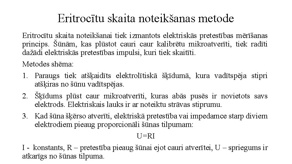 Eritrocītu skaita noteikšanas metode Eritrocītu skaita noteikšanai tiek izmantots elektriskās pretestības mērīšanas princips. Šūnām,