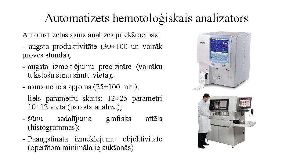 Automatizēts hemotoloģiskais analizators Automatizētas asins analīzes priekšrocības: - augsta produktivitāte (30÷ 100 un vairāk