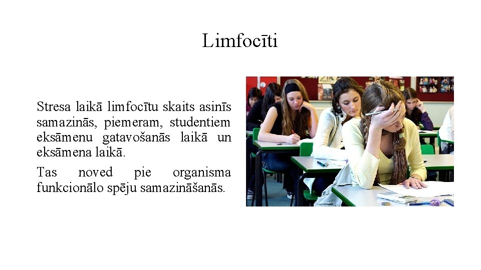 Limfocīti Stresa laikā limfocītu skaits asinīs samazinās, piemeram, studentiem eksāmenu gatavošanās laikā un eksāmena