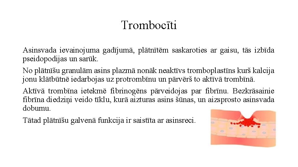 Trombocīti Asinsvada ievainojuma gadījumā, plātnītēm saskaroties ar gaisu, tās izbīda pseidopodijas un sarūk. No