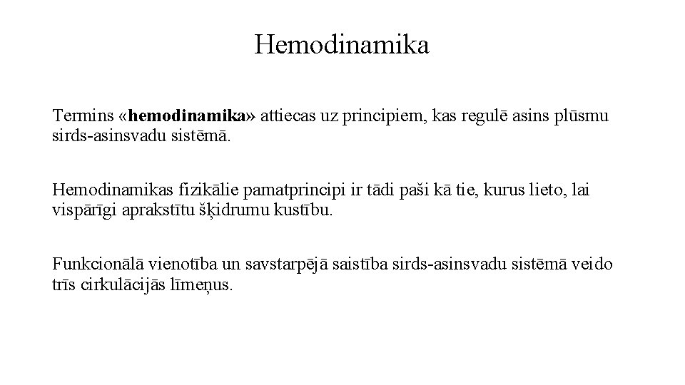 Hemodinamika Termins «hemodinamika» attiecas uz principiem, kas regulē asins plūsmu sirds-asinsvadu sistēmā. Hemodinamikas fizikālie