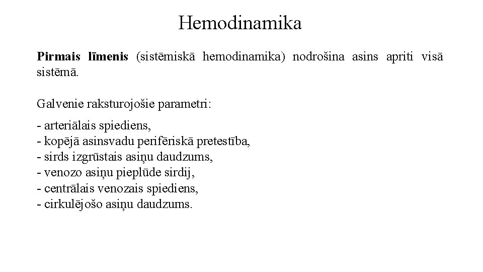 Hemodinamika Pirmais līmenis (sistēmiskā hemodinamika) nodrošina asins apriti visā sistēmā. Galvenie raksturojošie parametri: -