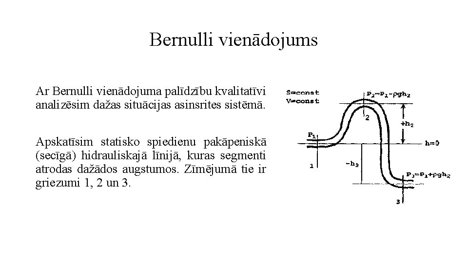 Bernulli vienādojums Ar Bernulli vienādojuma palīdzību kvalitatīvi analizēsim dažas situācijas asinsrites sistēmā. Apskatīsim statisko