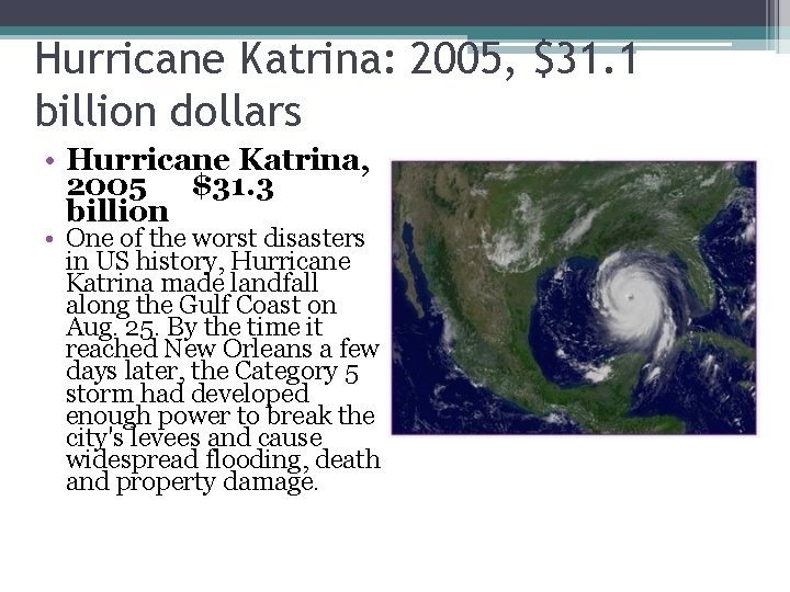 Hurricane Katrina: 2005, $31. 1 billion dollars • Hurricane Katrina, 2005 $31. 3 billion Hurricane Katrina: 2005, $31. 1 billion dollars • Hurricane Katrina, 2005 $31. 3 billion