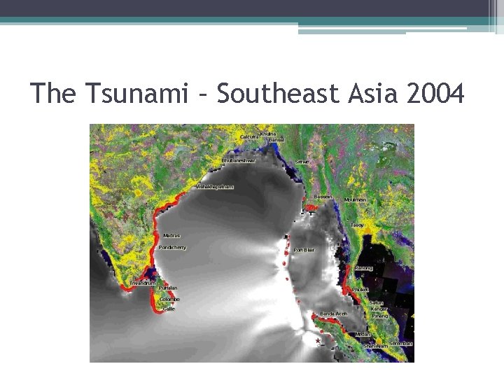The Tsunami – Southeast Asia 2004 The Tsunami – Southeast Asia 2004