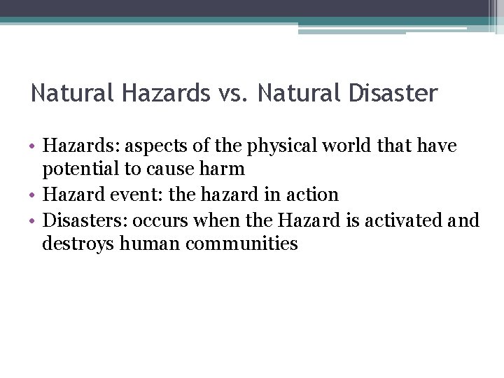 Natural Hazards vs. Natural Disaster • Hazards: aspects of the physical world that have