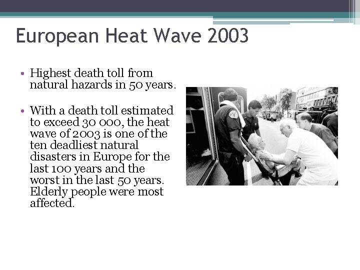 European Heat Wave 2003 • Highest death toll from natural hazards in 50 years. European Heat Wave 2003 • Highest death toll from natural hazards in 50 years.