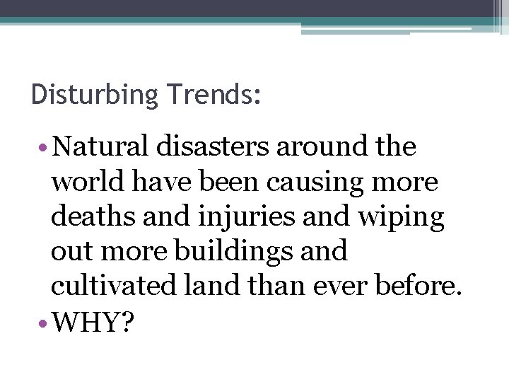 Disturbing Trends: • Natural disasters around the world have been causing more deaths and