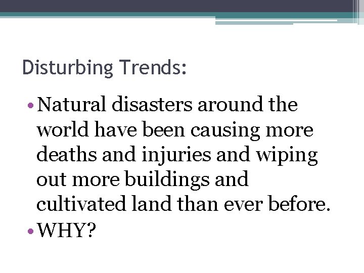Disturbing Trends: • Natural disasters around the world have been causing more deaths and Disturbing Trends: • Natural disasters around the world have been causing more deaths and