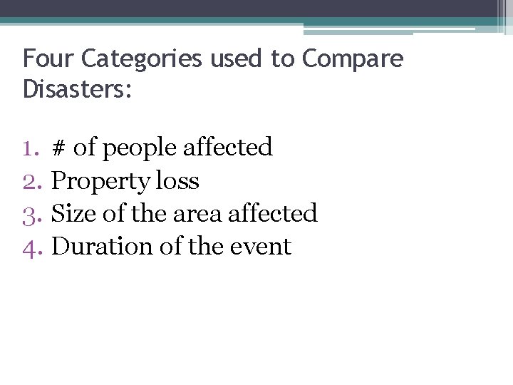 Four Categories used to Compare Disasters: 1. # of people affected 2. Property loss Four Categories used to Compare Disasters: 1. # of people affected 2. Property loss