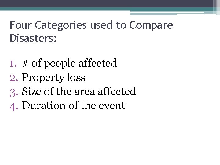 Four Categories used to Compare Disasters: 1. # of people affected 2. Property loss