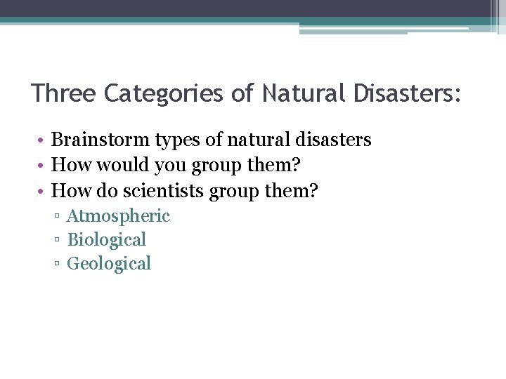 Three Categories of Natural Disasters: • Brainstorm types of natural disasters • How would