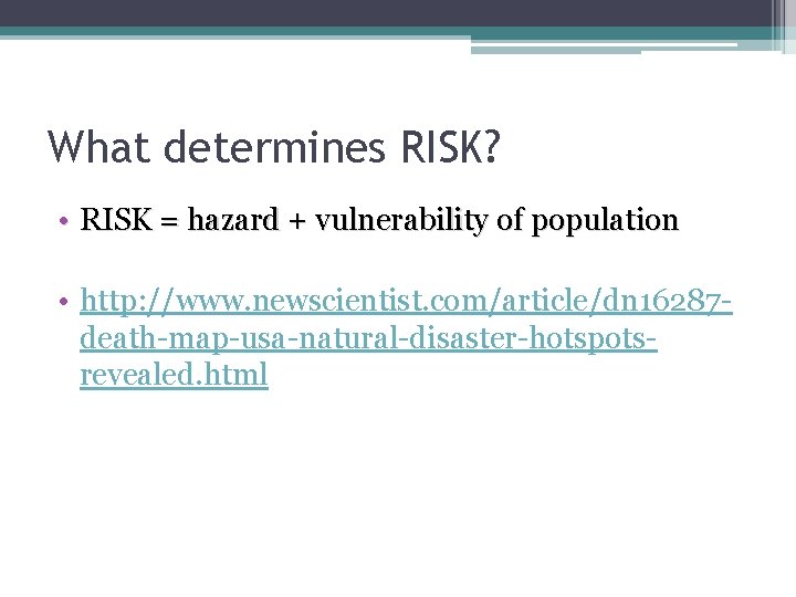 What determines RISK? • RISK = hazard + vulnerability of population • http: //www.