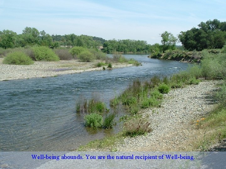 Well-being abounds. You are the natural recipient of Well-being. 