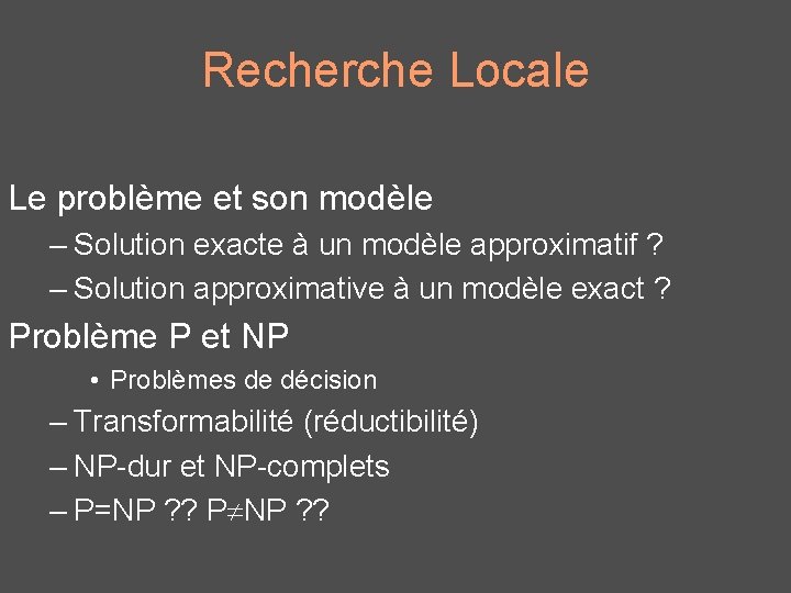 Recherche Locale Le problème et son modèle – Solution exacte à un modèle approximatif
