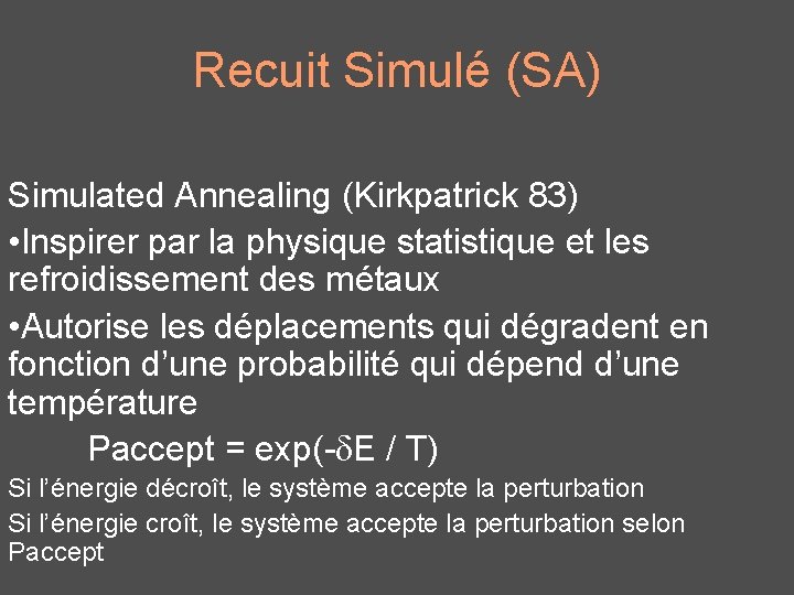 Recuit Simulé (SA) Simulated Annealing (Kirkpatrick 83) • Inspirer par la physique statistique et