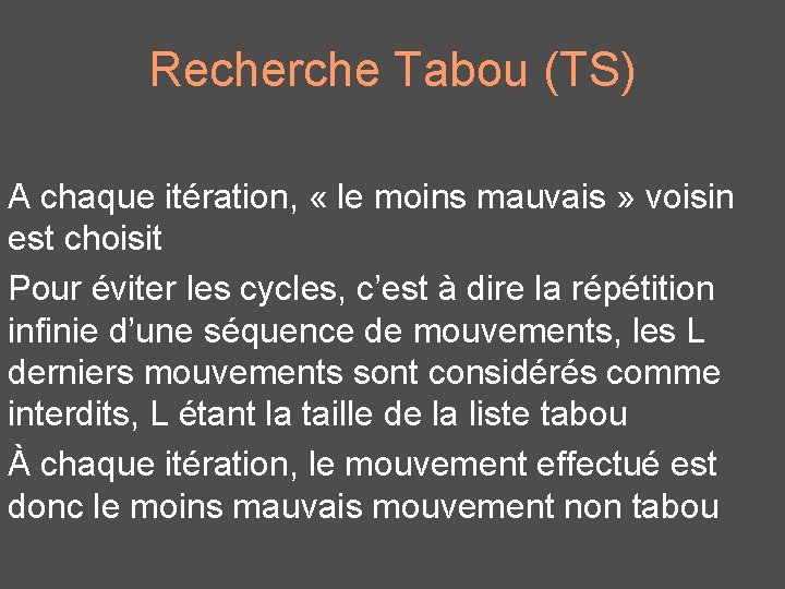 Recherche Tabou (TS) A chaque itération, « le moins mauvais » voisin est choisit