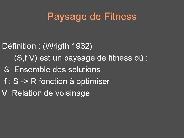 Paysage de Fitness Définition : (Wrigth 1932) (S, f, V) est un paysage de