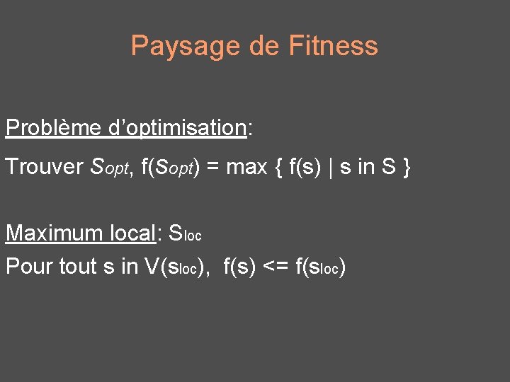 Paysage de Fitness Problème d’optimisation: Trouver Sopt, f(sopt) = max { f(s) | s