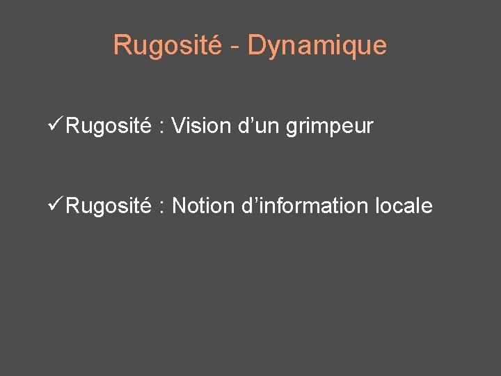 Rugosité - Dynamique üRugosité : Vision d’un grimpeur üRugosité : Notion d’information locale 