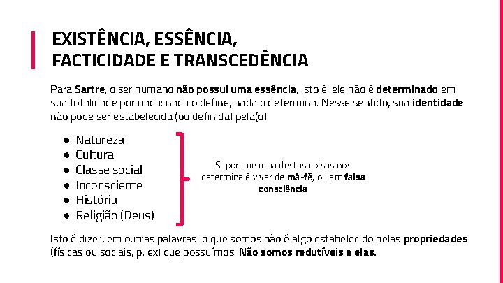 EXISTÊNCIA, ESSÊNCIA, FACTICIDADE E TRANSCEDÊNCIA Para Sartre, o ser humano não possui uma essência,