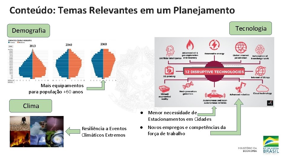 Conteúdo: Temas Relevantes em um Planejamento Tecnologia Demografia Mais equipamentos para população +60 anos