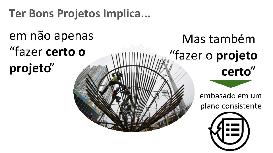 Ter Bons Projetos Implica. . . em não apenas “fazer certo o projeto” Mas