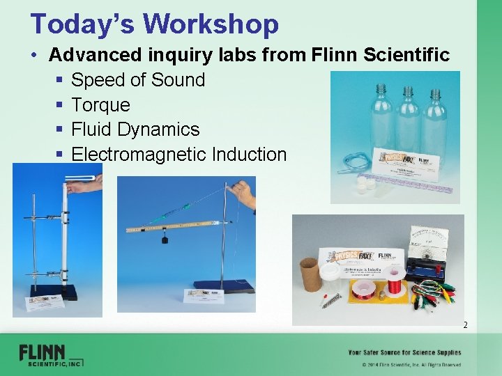 Today’s Workshop • Advanced inquiry labs from Flinn Scientific § Speed of Sound §
