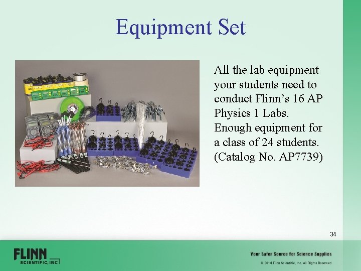 Equipment Set All the lab equipment your students need to conduct Flinn’s 16 AP