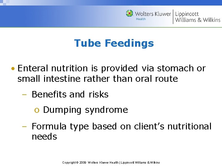 Tube Feedings • Enteral nutrition is provided via stomach or small intestine rather than