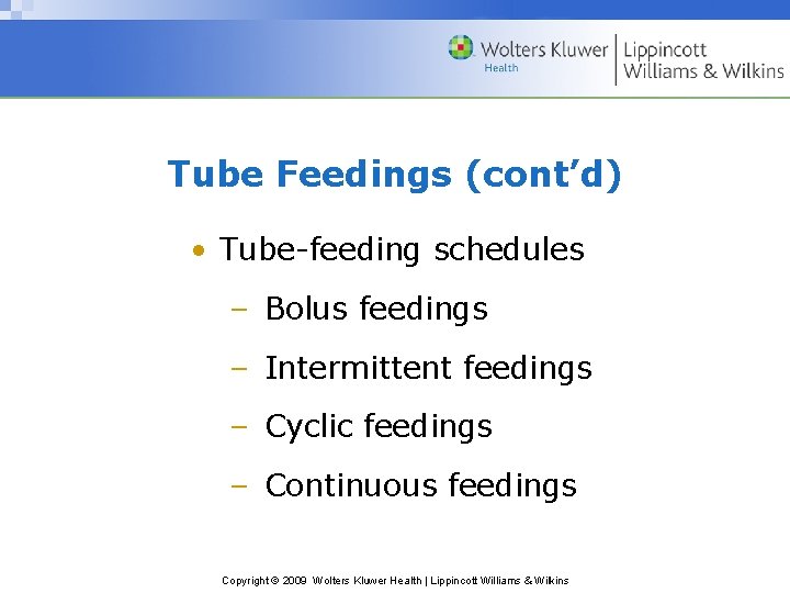 Tube Feedings (cont’d) • Tube-feeding schedules – Bolus feedings – Intermittent feedings – Cyclic