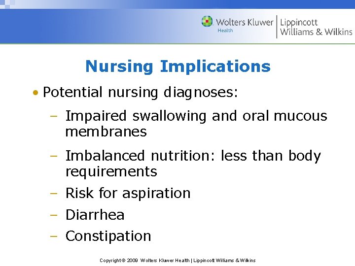Nursing Implications • Potential nursing diagnoses: – Impaired swallowing and oral mucous membranes –