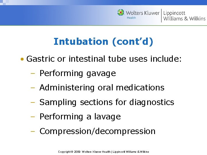 Intubation (cont’d) • Gastric or intestinal tube uses include: – Performing gavage – Administering