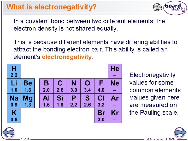 What is electronegativity? In a covalent bond between two different elements, the electron density