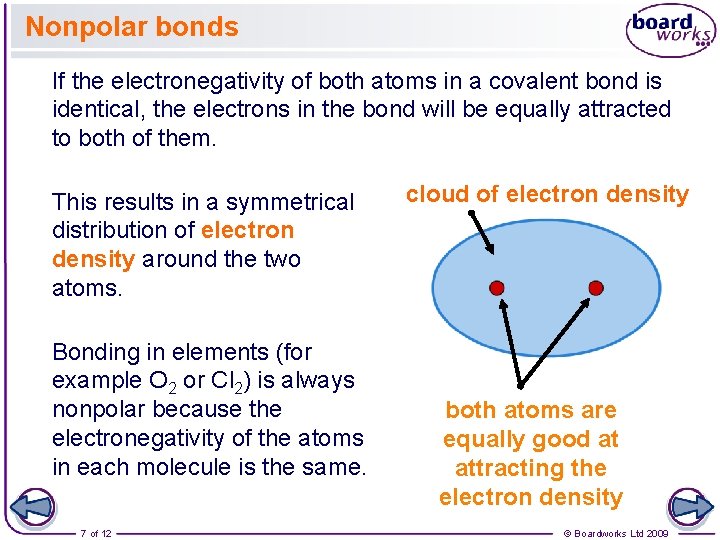 Nonpolar bonds If the electronegativity of both atoms in a covalent bond is identical,