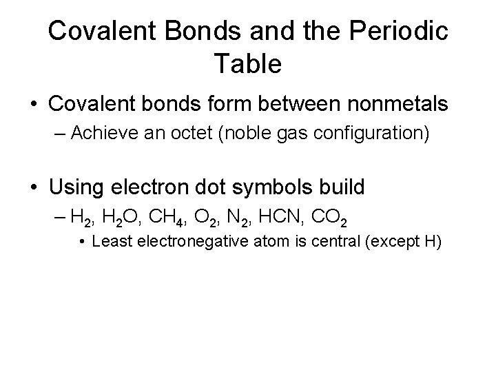Covalent Bonds and the Periodic Table • Covalent bonds form between nonmetals – Achieve