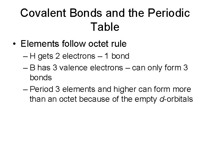 Covalent Bonds and the Periodic Table • Elements follow octet rule – H gets