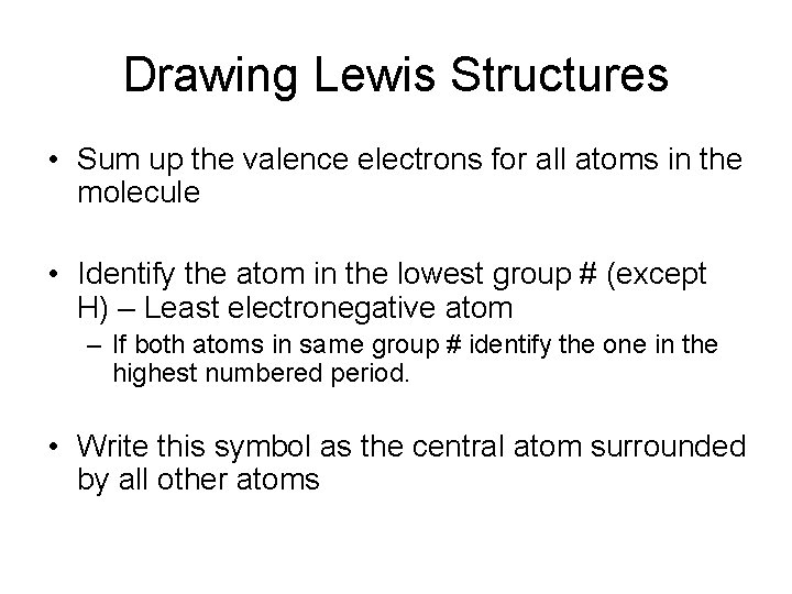 Drawing Lewis Structures • Sum up the valence electrons for all atoms in the
