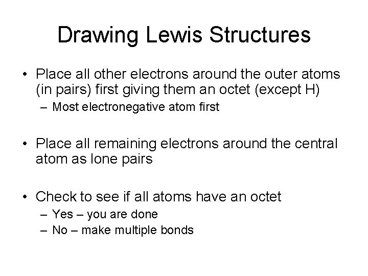 Drawing Lewis Structures • Place all other electrons around the outer atoms (in pairs)