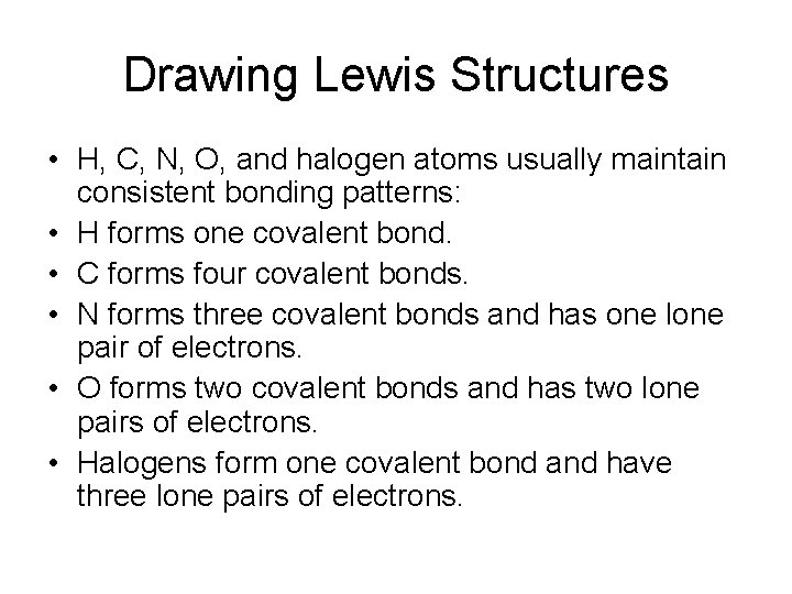 Drawing Lewis Structures • H, C, N, O, and halogen atoms usually maintain consistent